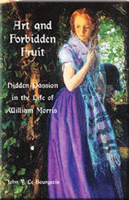 Art and Forbidden Fruit: Hidden Passion in the Life of William Morris