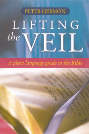 Lifting the Veil A Plain Language Guide to the Bible