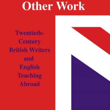 Writers and Their Other Work TwentiethCentury British Writers and English Teaching Abroad