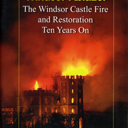 Windsor Ablaze The Windsor Castle Fire  Restoration Ten Years On The Windsor Castle Fire and Restoration Ten Years On