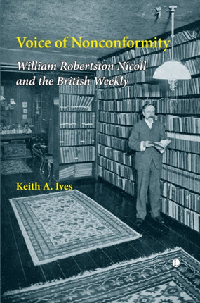 Voice of Nonconformity: William Robertson Nicoll and The British Weekly