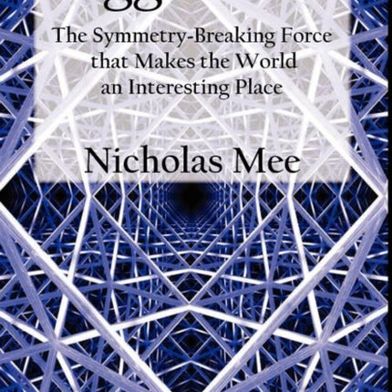 Higgs Force: The Symmetry-breaking Force That Makes the World an Interesting Place