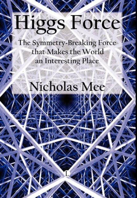 Higgs Force: The Symmetry-breaking Force That Makes the World an Interesting Place