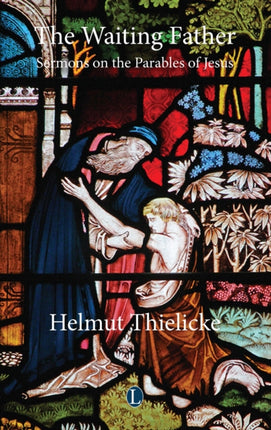 Waiting Father The Sermons on the Parables of Jesus Thielicke Library