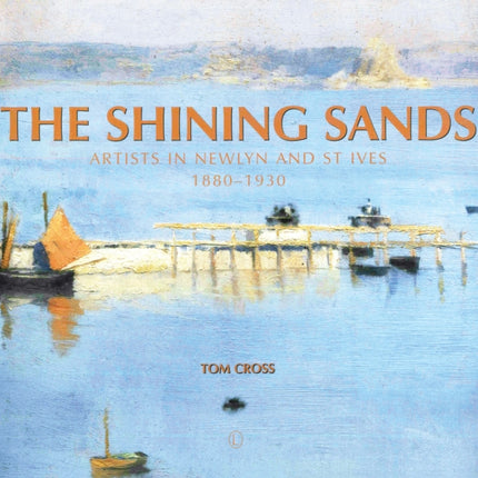 The Shining Sands: Artists in Newlyn and St Ives 1880-1930