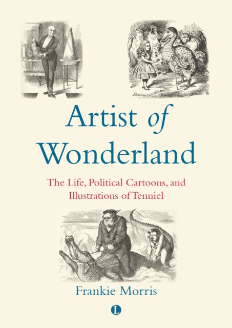 Artist of Wonderland: The Life, Political Cartoons, and Illustrations of Tenniel