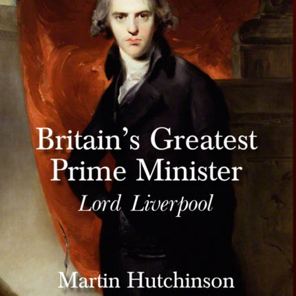 Britains Greatest Prime Minister Lord Liverpool