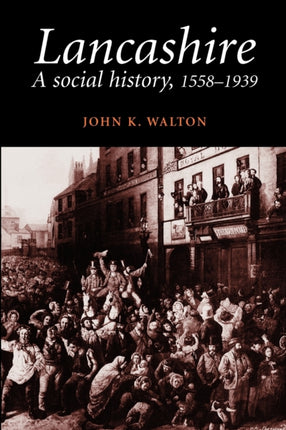 Lancashire  A Social History 15581939