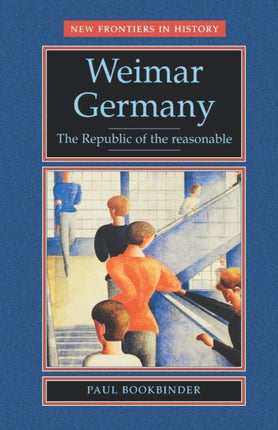 Weimar Germany The Republic of the Reasonable New