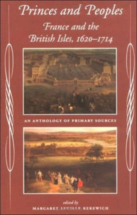 Princes and Peoples: France and the British Isles 1620-1714 - an Anthology of Primary Sources