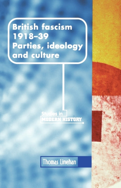 British Fascism 19181939 Parties Ideology and