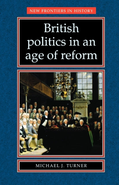 British Politics in an Age of Reform New