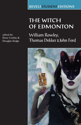 The Witch of Edmonton: By William Rowley, Thomas Dekker and John Ford