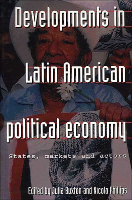 Developments in Latin American Political Economy: States, Markets and Actors