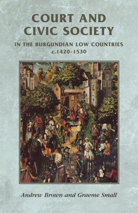 Court and Civic Society in the Burgundian Low