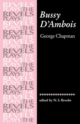 Bussy dAmbois Revels Plays By George Chapman The