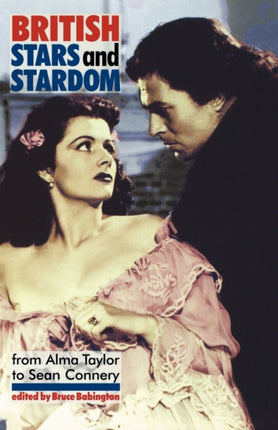 British Stars and Stardom From Alma Taylor to
