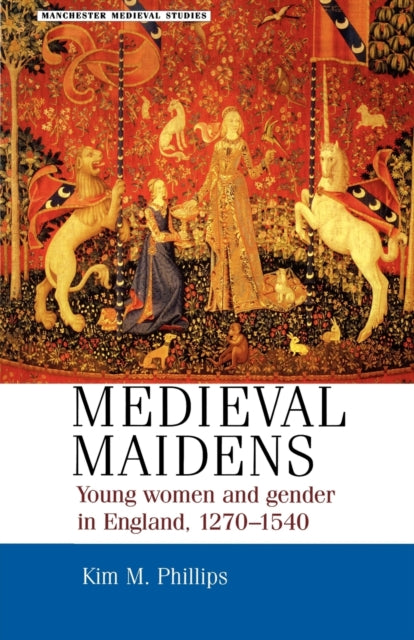 Medieval Maidens Young Women and Gender in
