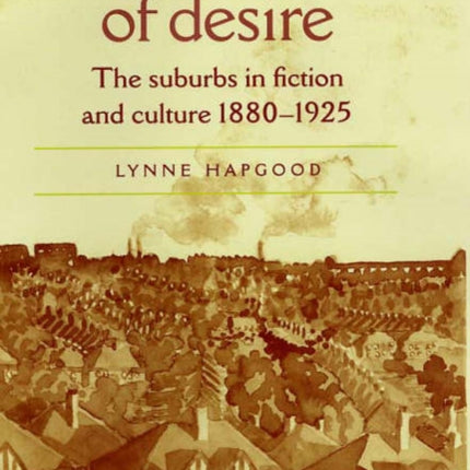 Margins of Desire: The Suburbs in Fiction and Culture 1880–1925