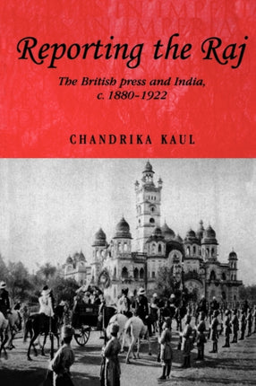 Reporting the Raj The British Press and India