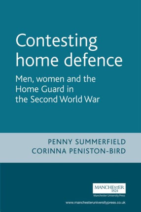 Contesting Home Defence: Men, Women and the Home Guard in the Second World War