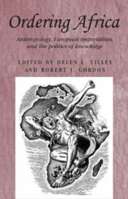 Ordering Africa: Anthropology, European Imperialism and the Politics of Knowledge