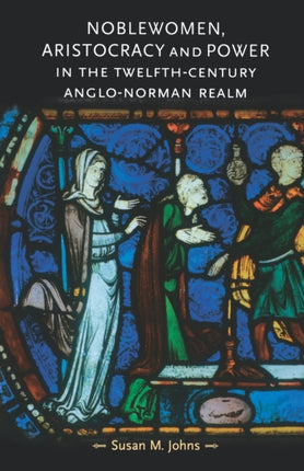 Noblewomen Aristocracy and Power in the