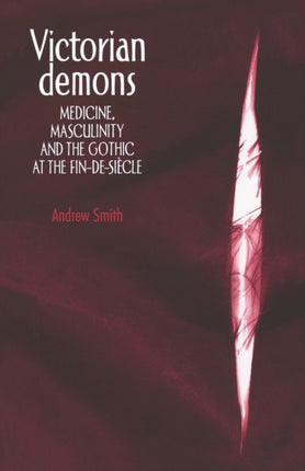 Victorian Demons Medicine Masculinity and the