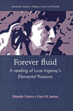 Forever Fluid: A Reading of Luce Irigaray’s Elemental Passions