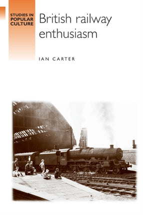 British Railway Enthusiasm Studies in Popular