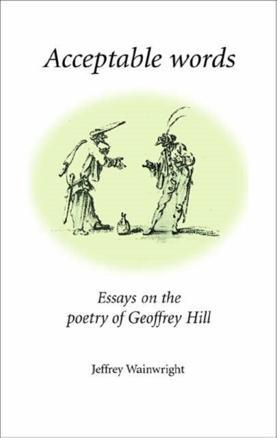 Acceptable Words: Essays on the Poetry of Geoffrey Hill