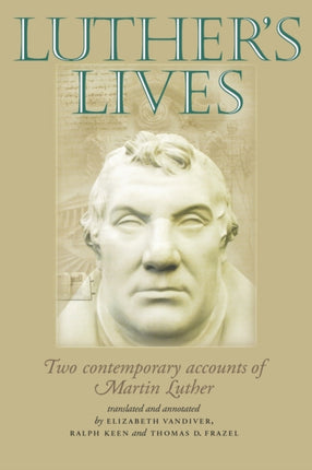 Luthers Lives Two Contemporary Accounts of Martin