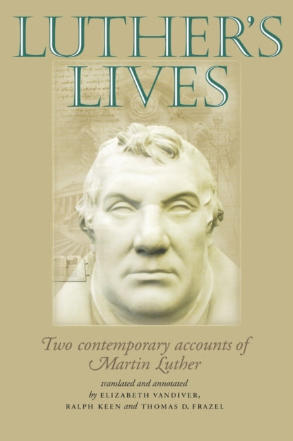 Luthers Lives Two Contemporary Accounts of Martin