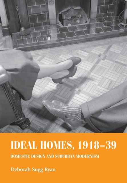 Ideal Homes, 1918–39: Domestic Design and Suburban Modernism