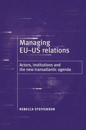 Managing EUUS Relations Actors Institutions and