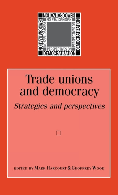 Trade unions and democracy Strategies and