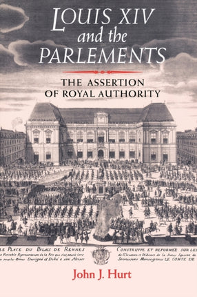 Louis XIV and the Parlements The Assertion of