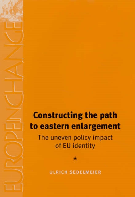 Constructing the Path to Eastern Enlargement: The Uneven Policy Impact of Eu Identity