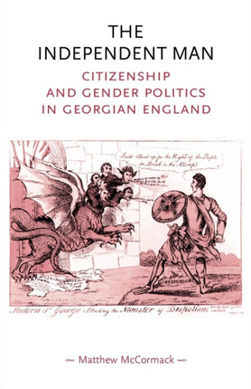 The Independent Man: Citizenship and Gender Politics in Georgian England