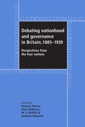 Debating Nationhood and Governance in Britain, 1885–1939: Perspectives from the 'Four Nations'