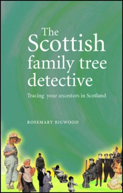 The Scottish Family Tree Detective: Tracing Your Ancestors in Scotland