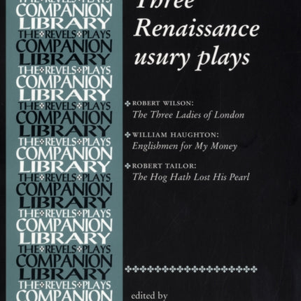 Three Renaissance Usury Plays: The Three Ladies of London, Englishmen for My Money, the Hog Hath Lost His Pearl