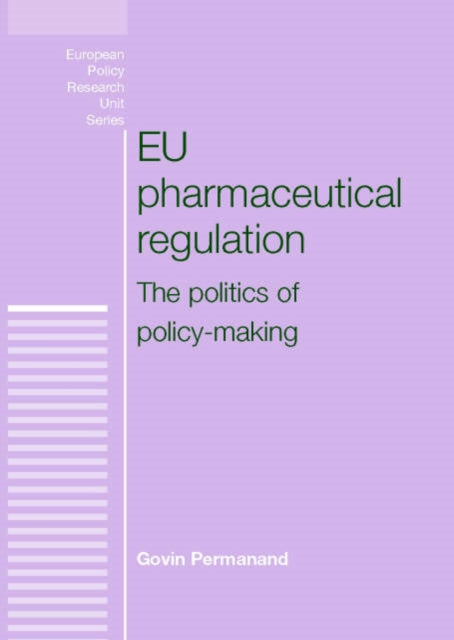 Eu Pharmaceutical Regulation: The Politics of Policy-Making