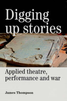 Digging Up Stories: Applied Theatre, Performance and War