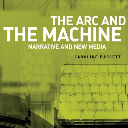 The ARC and the Machine: Narrative and New Media