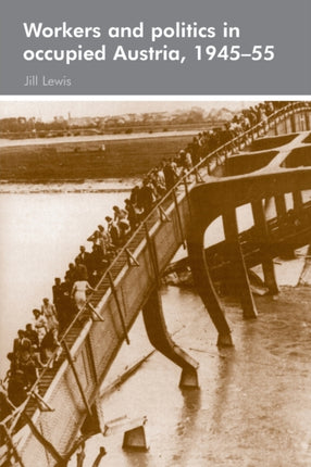 Workers and politics in occupied Austria 194555