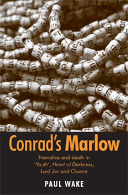 Conrad's Marlow: Narrative and Death in 'Youth', Heart of Darkness, Lord Jim and Chance