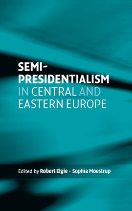 SemiPresidentialism in Central and Eastern Europe