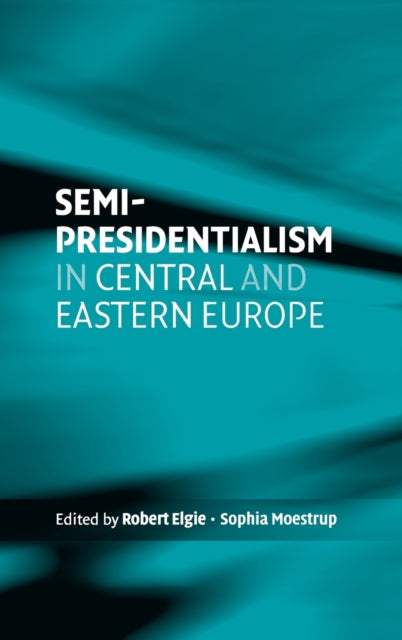 SemiPresidentialism in Central and Eastern Europe