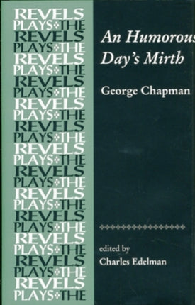 An Humorous Day's Mirth: By George Chapman